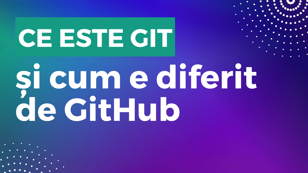 Ce este git și cum e diferit de GitHub