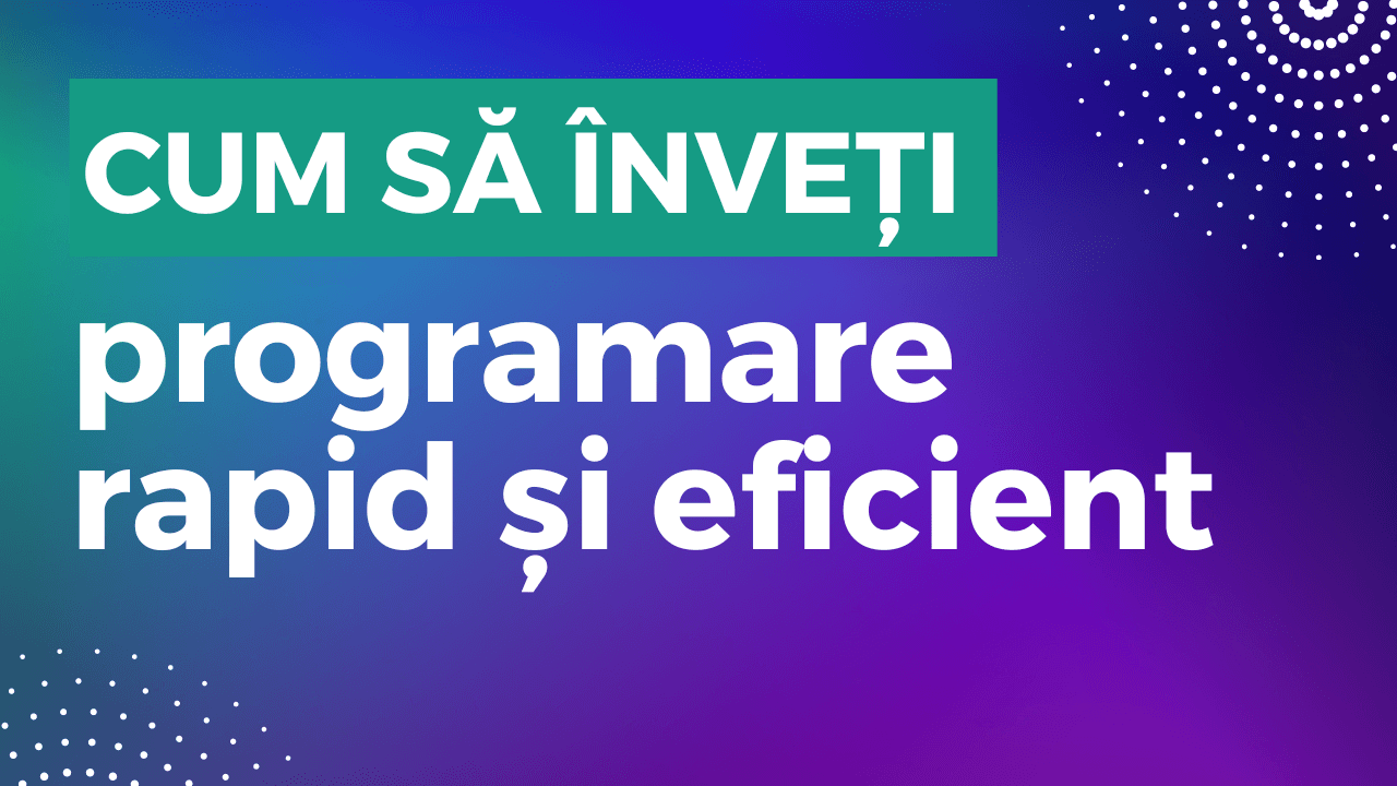 Cum să înveți programare rapid și eficient