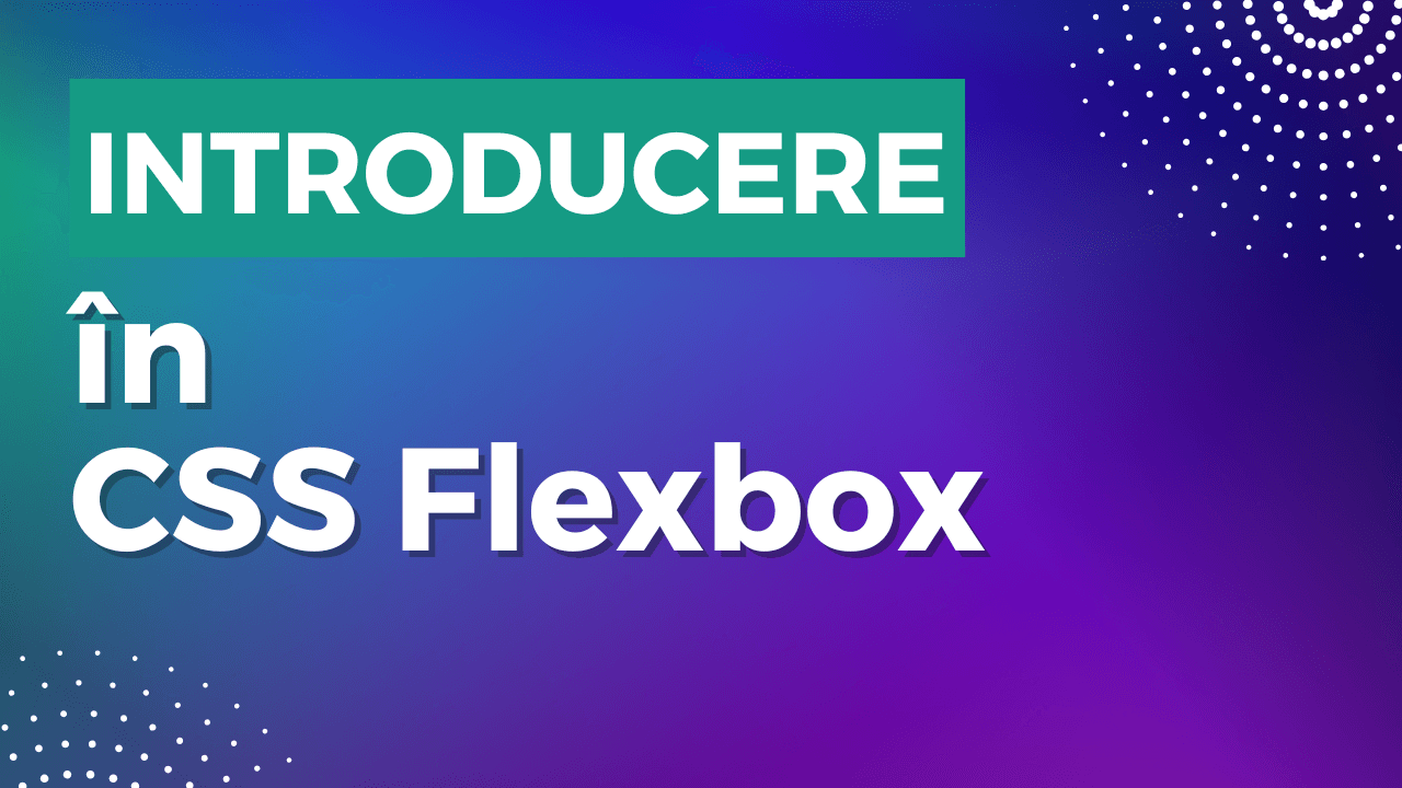 Introducere în CSS Flexbox