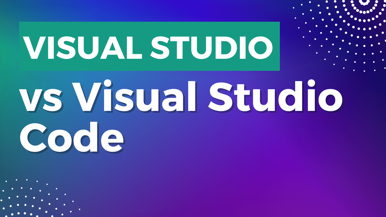 Visual Studio și Visual Studio Code: Diferențe esențiale