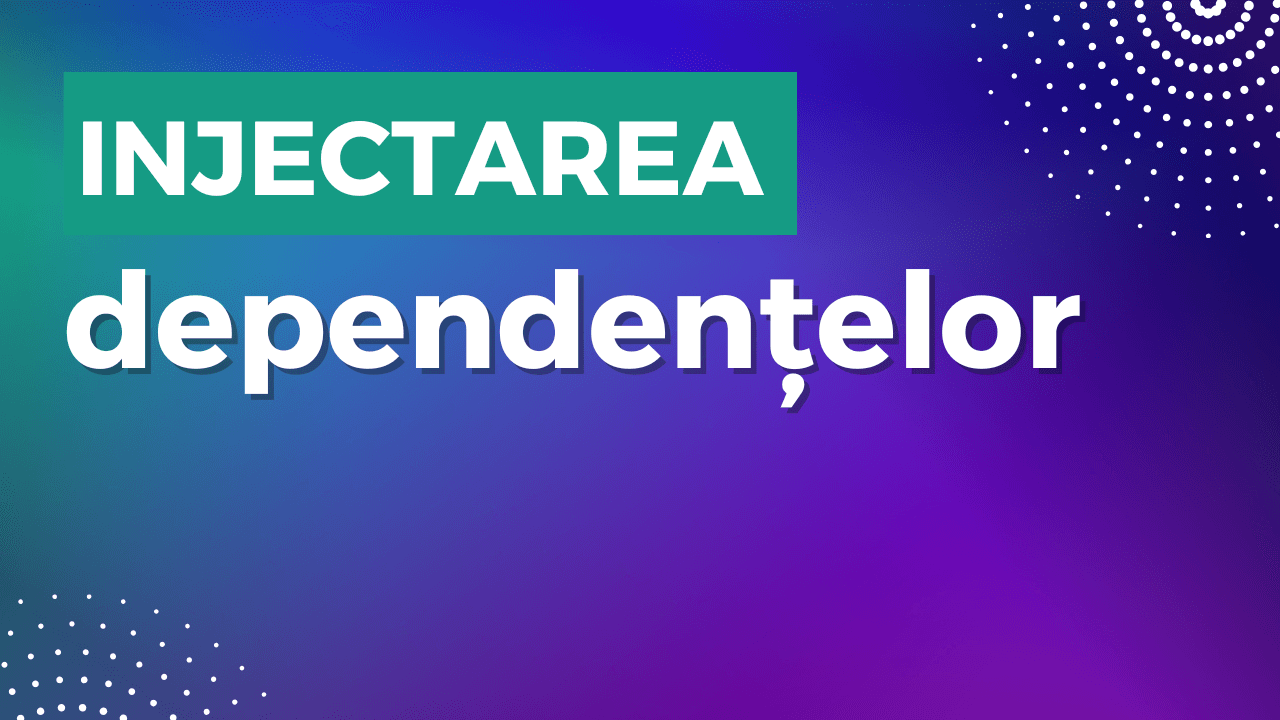 Injectarea dependențelor: primul pas spre cod curat