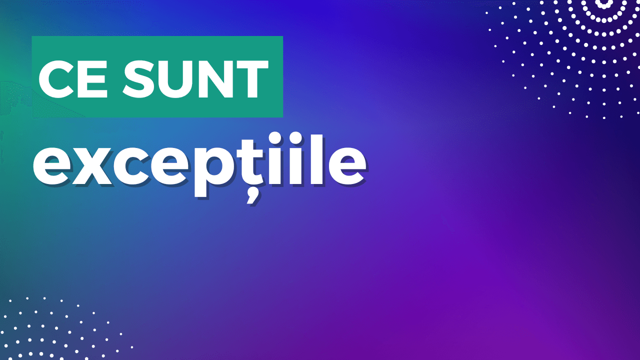 Ce sunt excepțiile și care este rolul lor în cod