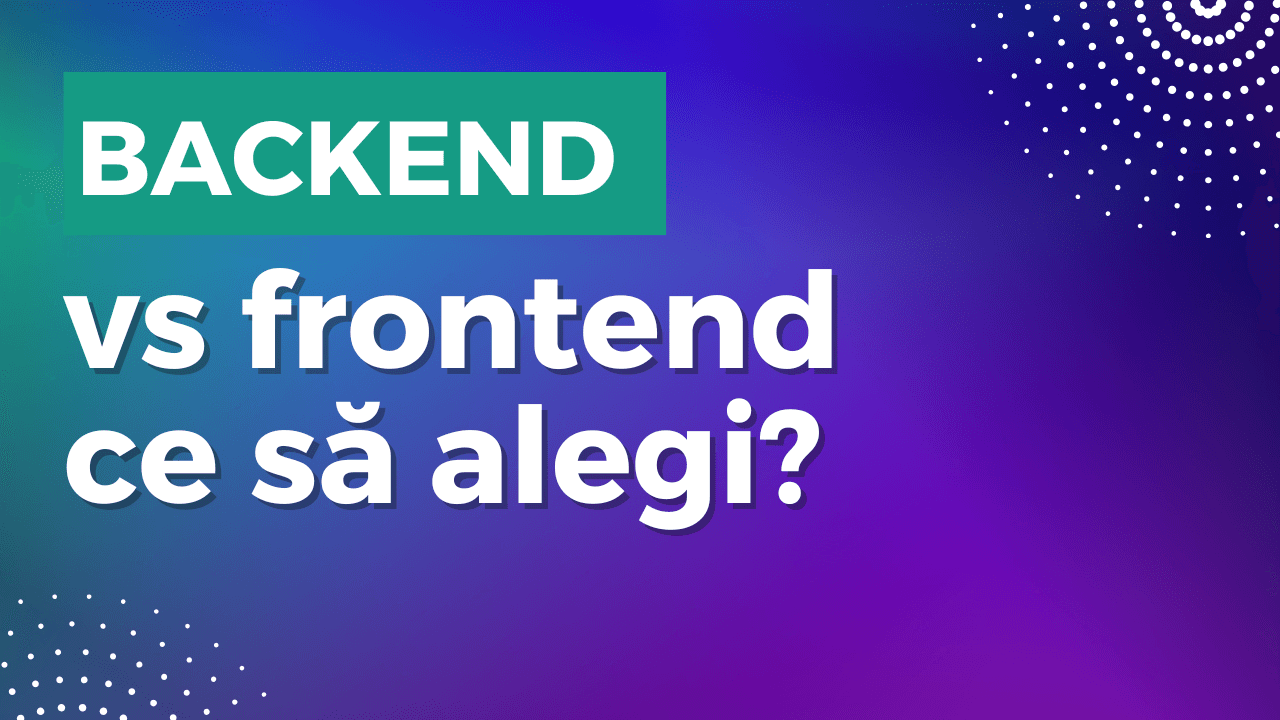 Back-end vs. front-end development: ce să alegi?