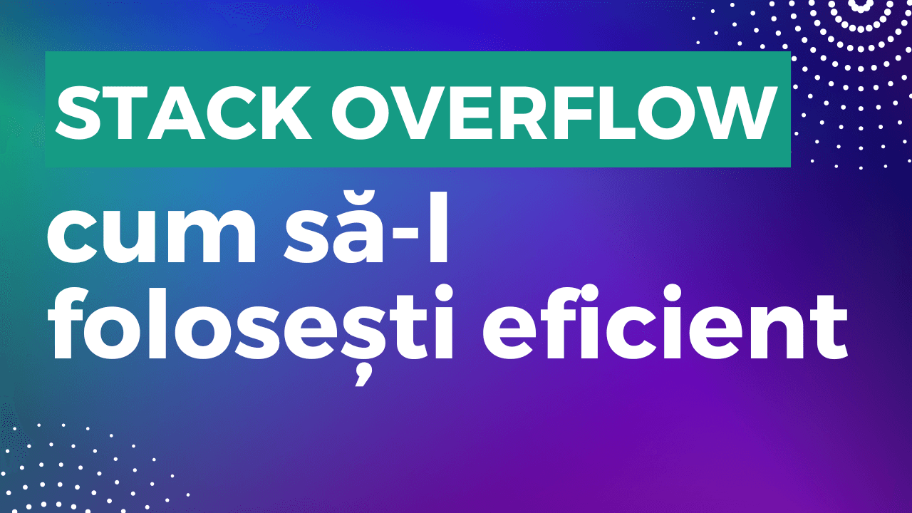 Stack Overflow – cum să-l folosești eficient