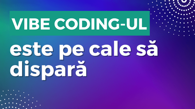 Vibe coding-ul e pe cale să dispară