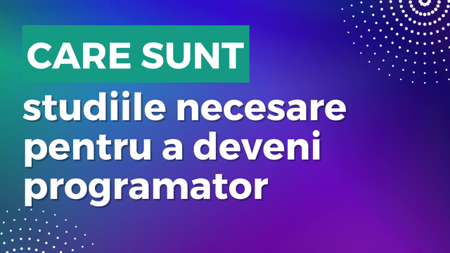 Care sunt studiile necesare pentru a deveni programator